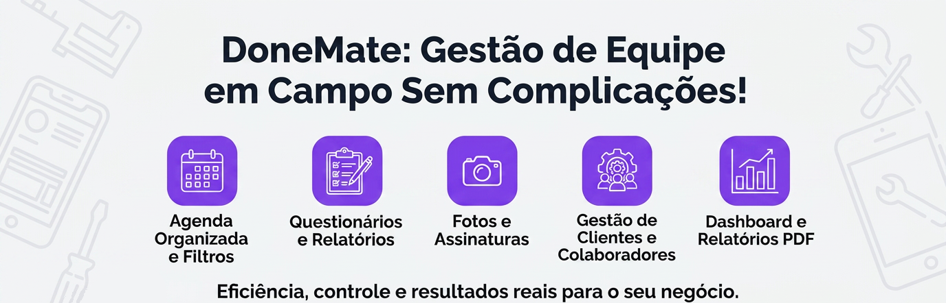 DoneMate: gestão de equipe em campo sem complicações — agenda organizada, questionários e relatórios, fotos e assinaturas, gestão de clientes e dashboard.